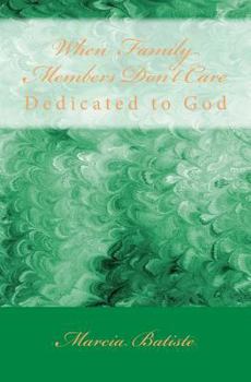 Paperback When Family Members Don't Care: Dedicated to God Book