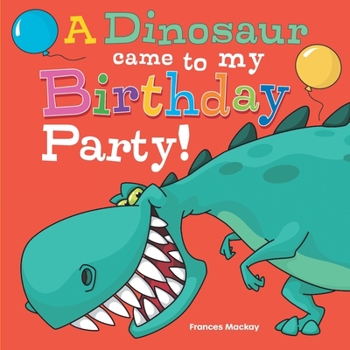 Paperback A Dinosaur Came To My Birthday Party! Book