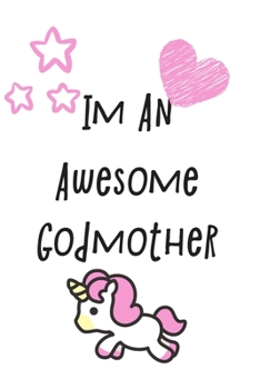 Paperback I'm An Awesome Godmother: A 6 x 9, blank, lined Journal/Notebook for your best Godmother Book