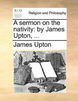 Paperback A Sermon on the Nativity: By James Upton, ... Book