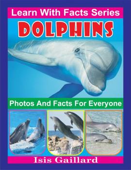 Paperback Dolphins Photos and Facts for Everyone: Animals in Nature (Learn With Facts Series) Book