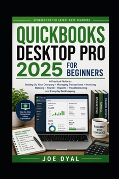 QUICKBOOKS DESKTOP PRO 2025 FOR BEGINNERS: A Practical Guide to Setting Up Your Company, Managing Transactions, Invoicing, Banking, Payroll, Reports, ... Bookkeeping (Quick books Starter Pack)