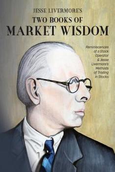 Paperback Jesse Livermore's Two Books of Market Wisdom: Reminiscences of a Stock Operator & Jesse Livermore's Methods of Trading in Stocks Book
