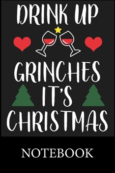 Paperback Drink Up Grinches It's Christmas Notebook: Blank Lined Notebook, Composition Book for School Diary Writing Notes, Taking Notes, Recipes, Sketching, Wr Book