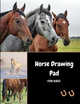 Paperback Horse Drawing Pad for Kids: Sketch, Color and Draw Horses, Ponies and Colts Book