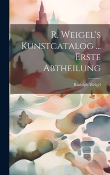 Hardcover R. Weigel's Kunstcatalog ... Erste Abtheilung [German] Book