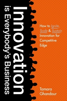 Paperback Innovation Is Everybody's Business: How to Ignite, Scale, and Sustain Innovation for Competitive Edge Book