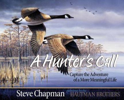 Hardcover A Hunter's Call: Capture the Adventure of a More Meaningful Life Book