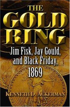 Paperback The Gold Ring: Jim Fisk, Jay Gould, and Black Friday, 1869 Book