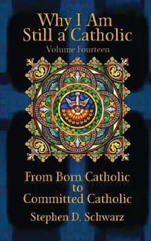 Paperback Why I Am Still a Catholic: From Born Catholic to Committed Catholic Book