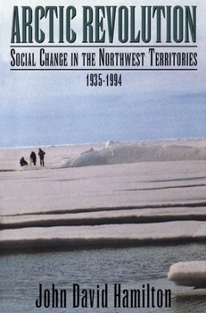 Paperback Arctic Revolution: Social Change in the Northwest Territories, 1935-1994 Book