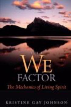 The We Factor: The Mechanics of Living Spirit