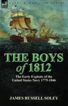 Paperback The Boys of 1812: the Early Exploits of the United States Navy 1775-1846 Book