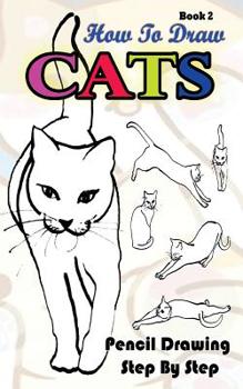 Paperback How To Draw Cats: Pencil Drawings Step by Step Book 2: Pencil Drawing Ideas for Absolute Beginners Book