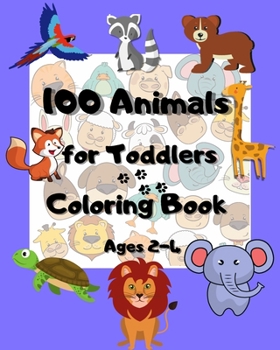 Paperback 100 animals for toddlers coloring book ages 2-4: Funny and Happy Animals Coloring Designs for Preschool and Kindergarten Book