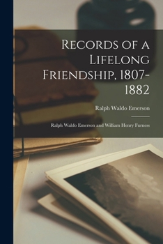 Records of a Lifelong Friendship, 1807-1882: Ralph Waldo Emerson and William Henry Furness