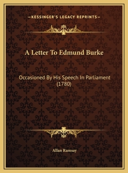 A letter to Edmund Burke, Esq., occasioned by his speech in Parliament, February 11, 1780
