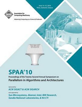 Paperback SPAA 10 Proceedings of the 22nd Annual Symposium on Parallelisms in Algorithns and Architectures Book