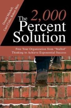 Hardcover The 2,000 Percent Solution: Free Your Organization from Stalled Thinking to Achieve Exponential Success Book