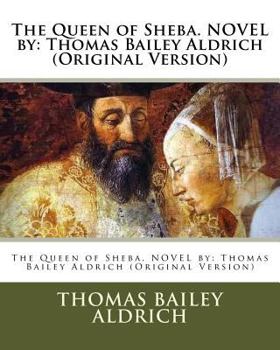 Paperback The Queen of Sheba. NOVEL by: Thomas Bailey Aldrich (Original Version) Book