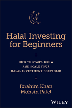 Hardcover Halal Investing for Beginners: How to Start, Grow and Scale Your Halal Investment Portfolio Book