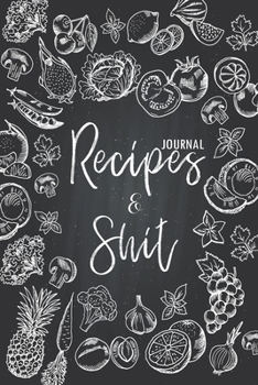 Recipes & Shit: Recipe Book Journal For Personalized Recipes To write in Favorite Recipe and Meals, Recipes Journal, Cookbook Beginner chef (Cooking Gifts Series)