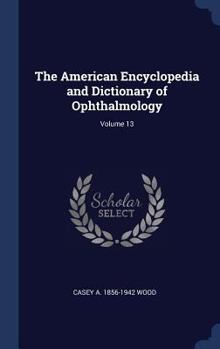 Hardcover The American Encyclopedia and Dictionary of Ophthalmology; Volume 13 Book