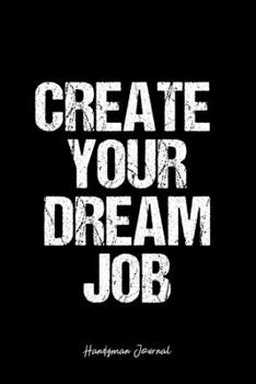 Handyman Journal: Dot Grid Journal -Create Your Dream Job - Black Lined Diary, Planner, Gratitude, Writing, Travel, Goal, Bullet Notebook - 6x9 120 page