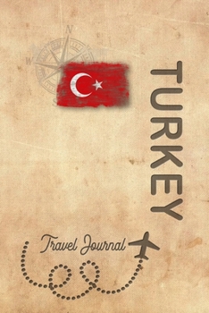 Travel Journal Turkey: Travel diary Turkey logbook for 40 travel days for travel memories of the most beautiful sights and experiences, packing list, ... log bucket journal, gift idea notebook