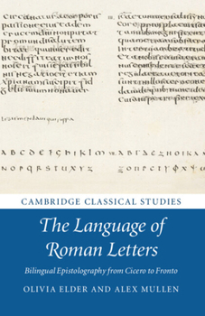 The Language of Roman Letters: Bilingual Epistolography from Cicero to Fronto - Book  of the Cambridge Classical Studies
