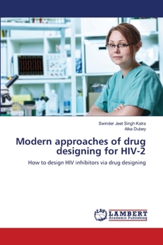 Modern approaches of drug designing for HIV-2: How to design HIV inhibitors via drug designing