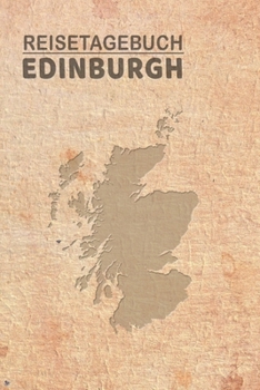 Reisetagebuch Edinburgh: Urlaubstagebuch für Reisen nach Edinburgh.Reise Logbuch für 40 Reisetage für Reiseerinnerungen der schönsten ... Notizbuch, Abschiedsgeschenk (German Edition)