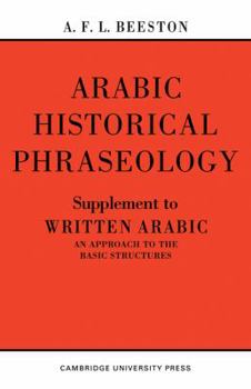 Paperback Arabic Historical Phraseology: Supplement to Written Arabic. an Approach to the Basic Structures Book