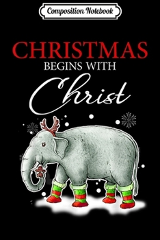 Composition Notebook: Merry Xmas Christmas begins with Christ elephant Santa gift  Journal/Notebook Blank Lined Ruled 6x9 100 Pages