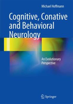 Hardcover Cognitive, Conative and Behavioral Neurology: An Evolutionary Perspective Book