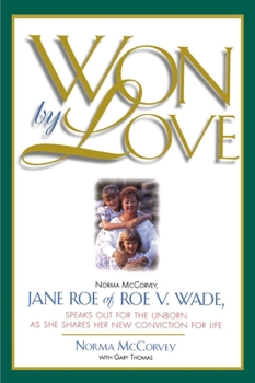 Paperback Won by Love: Norma McCorvey, Jane Roe of Roe vs. Wade, Speaks Out for the Unborn as She Shares Her New Conviction for Life Book