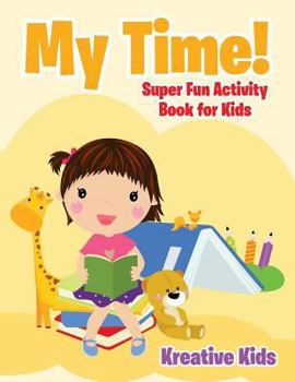 Paperback My Time! Super Fun Activity Book for Kids Book