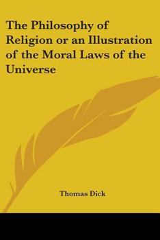 Paperback The Philosophy of Religion or an Illustration of the Moral Laws of the Universe Book