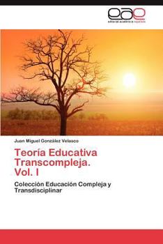 Teoría Educativa Transcompleja. Vol. I: Colección Educación Compleja y Transdisciplinar