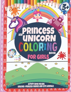 Princess and unicorn coloring books for girls 3 + : Activity book for kids-Unicorn-Princess-Fairies and cute animals