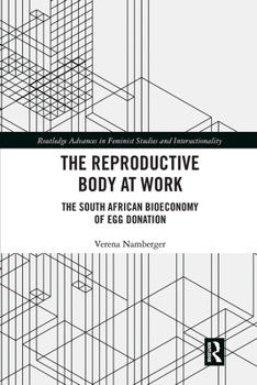 The Reproductive Body at Work: The South African Bioeconomy of Egg Donation (Routledge Advances in Feminist Studies and Intersectionality)