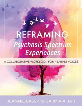Paperback Reframing Psychosis Spectrum Experiences: A Collaborative Workbook for Hearing Voices Book