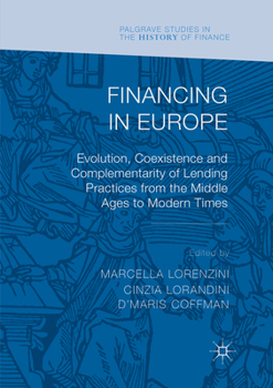 Financing in Europe: Evolution, Coexistence and Complementarity of Lending Practices from the Middle Ages to Modern Times