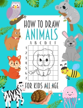 Paperback How To Draw Animals For Kids All Age: A Fun and Simple Step-by-Step Way to Draw Animals Such as Horses, Cats, Dogs, Birds, Fish, Llama and Many More! Book