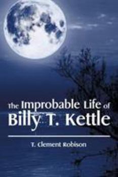 Paperback The Improbable Life of Billy T. Kettle Book
