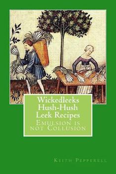 Paperback WickedLeeks - Hush, Hush Leek Recipes: Emulsion is not Collusion Book