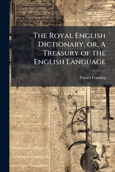 The Royal English Dictionary, or, A Treasury of the English Language