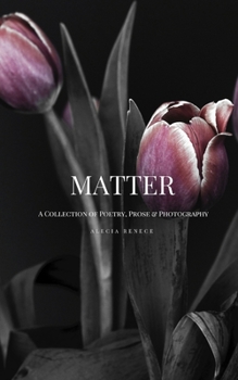 Paperback Matter: A Collection of Poetry, Prose and Photography Book