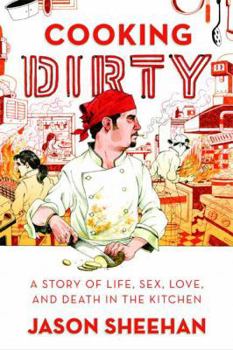 Hardcover Cooking Dirty: A Story of Life, Sex, Love and Death in the Kitchen Book