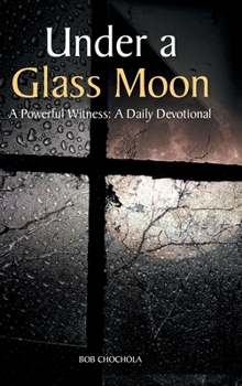 Under A Glass Moon: A Powerful Witness: A Daily Devotional